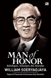 Image of Man Of Honor : Kehidupan, Semangat dan Kearifan : William Soeryadjaya